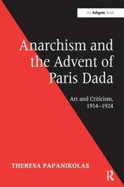 Anarchism and the Advent of Paris Dada : Art and Criticism, 1914-1924, Paperback / softback Book