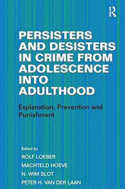 Persisters and Desisters in Crime from Adolescence into Adulthood : Explanation, Prevention and Punishment, Paperback / softback Book
