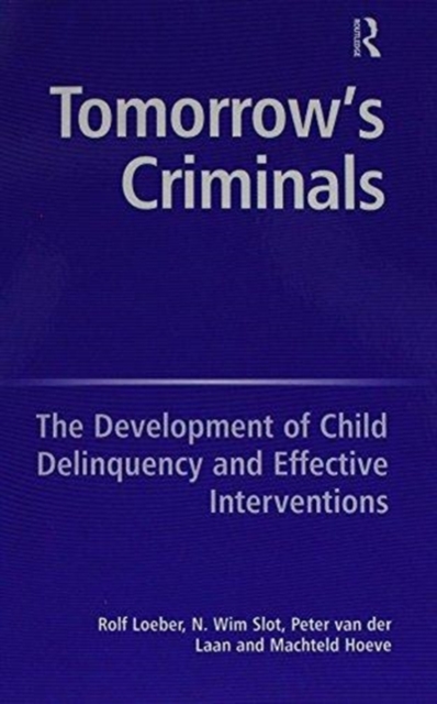Tomorrow's Criminals : The Development of Child Delinquency and Effective Interventions, Paperback / softback Book