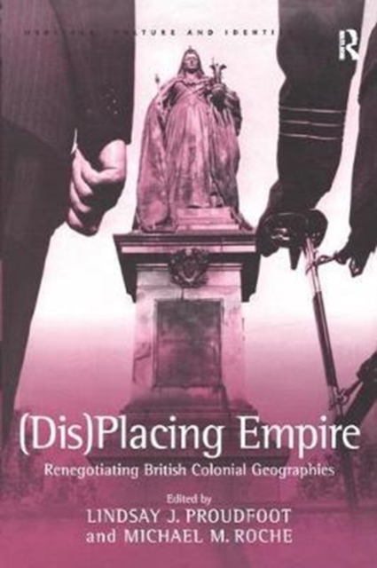 (Dis)Placing Empire : Renegotiating British Colonial Geographies, Paperback / softback Book