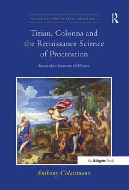 Titian, Colonna and the Renaissance Science of Procreation : Equicola's Seasons of Desire, Paperback / softback Book