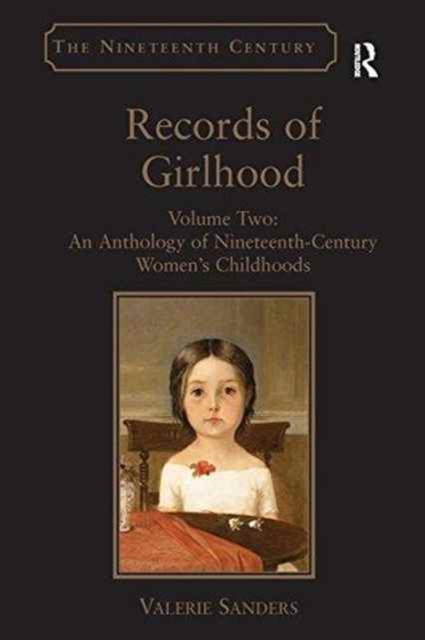 Records of Girlhood : Volume Two: An Anthology of Nineteenth-Century Women’s Childhoods, Paperback / softback Book