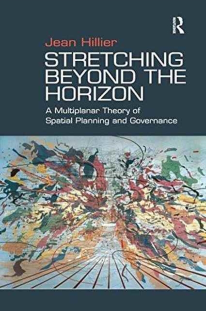Stretching Beyond the Horizon : A Multiplanar Theory of Spatial Planning and Governance, Paperback / softback Book