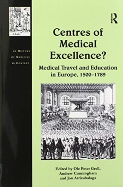 Centres of Medical Excellence? : Medical Travel and Education in Europe, 1500–1789, Paperback / softback Book