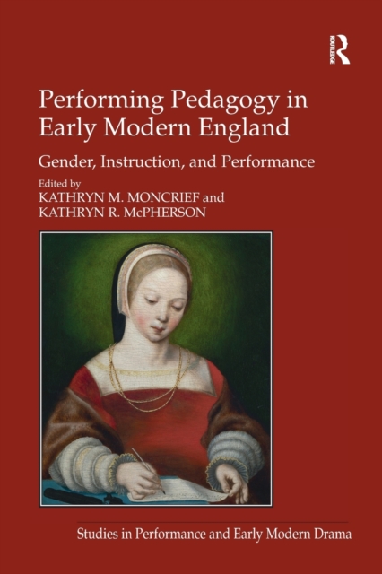 Performing Pedagogy in Early Modern England : Gender, Instruction, and Performance, Paperback / softback Book
