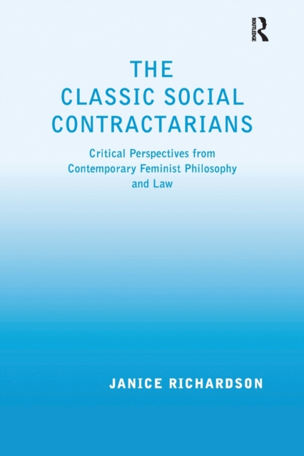 The Classic Social Contractarians : Critical Perspectives from Contemporary Feminist Philosophy and Law, Paperback / softback Book