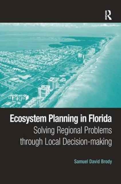 Ecosystem Planning in Florida : Solving Regional Problems through Local Decision-making, Paperback / softback Book