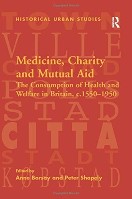 Medicine, Charity and Mutual Aid : The Consumption of Health and Welfare in Britain, c.1550–1950, Paperback / softback Book