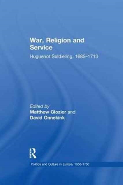 War, Religion and Service : Huguenot Soldiering, 1685-1713, Paperback / softback Book