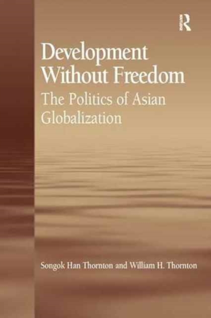 Development Without Freedom : The Politics of Asian Globalization, Paperback / softback Book