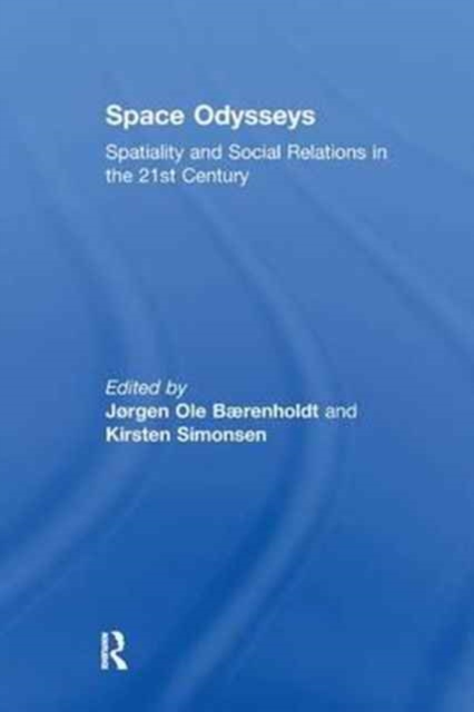 Space Odysseys : Spatiality and Social Relations in the 21st Century, Paperback / softback Book