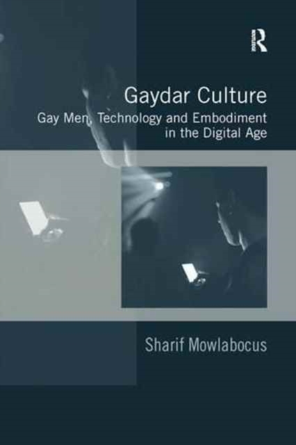 Gaydar Culture : Gay Men, Technology and Embodiment in the Digital Age, Paperback / softback Book
