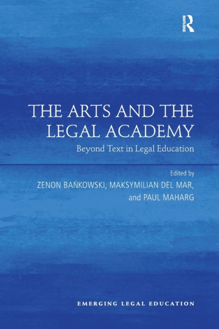 The Arts and the Legal Academy : Beyond Text in Legal Education, Paperback / softback Book