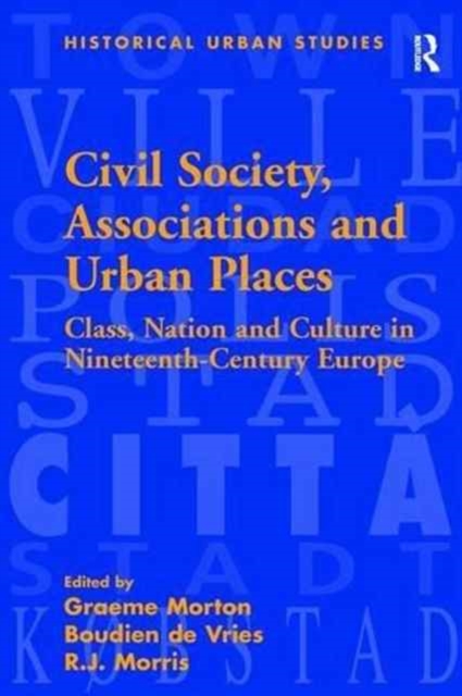 Civil Society, Associations and Urban Places : Class, Nation and Culture in Nineteenth-Century Europe, Paperback / softback Book