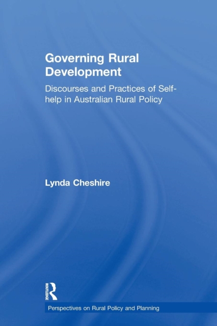 Governing Rural Development : Discourses and Practices of Self-help in Australian Rural Policy, Paperback / softback Book