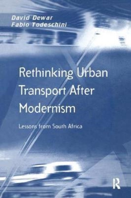 Rethinking Urban Transport After Modernism : Lessons from South Africa, Paperback / softback Book