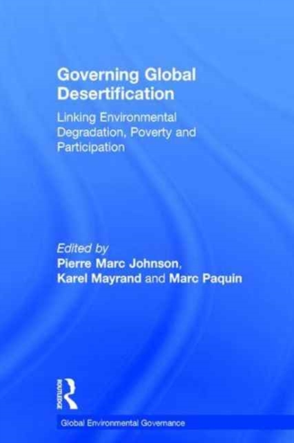 Governing Global Desertification : Linking Environmental Degradation, Poverty and Participation, Paperback / softback Book