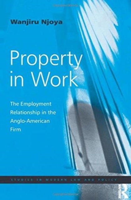 Property in Work : The Employment Relationship in the Anglo-American Firm, Paperback / softback Book