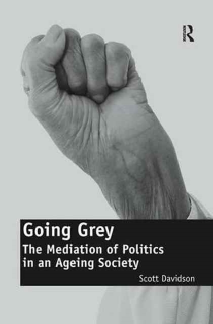 Going Grey : The Mediation of Politics in an Ageing Society, Paperback / softback Book