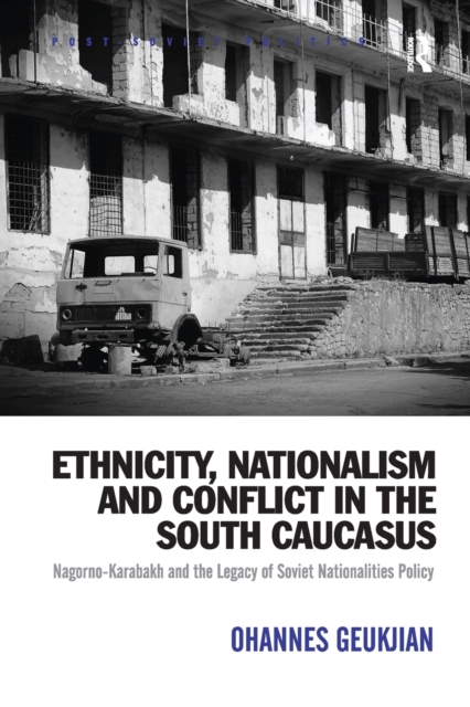 Ethnicity, Nationalism and Conflict in the South Caucasus : Nagorno-Karabakh and the Legacy of Soviet Nationalities Policy, Paperback / softback Book
