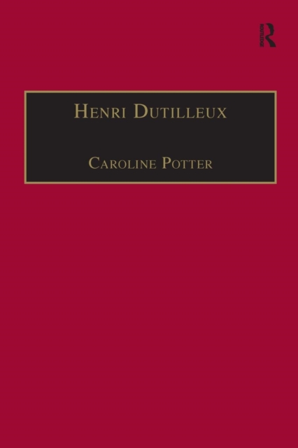 Henri Dutilleux : His Life and Works, Paperback / softback Book