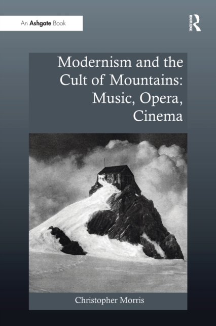 Modernism and the Cult of Mountains: Music, Opera, Cinema, Paperback / softback Book