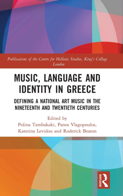 Music, Language and Identity in Greece : Defining a National Art Music in the Nineteenth and Twentieth Centuries, Hardback Book