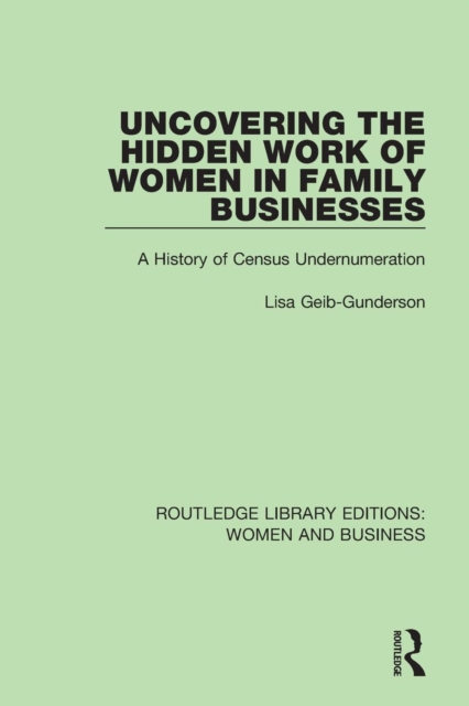 Uncovering the Hidden Work of Women in Family Businesses : A History of Census Undernumeration, Paperback / softback Book