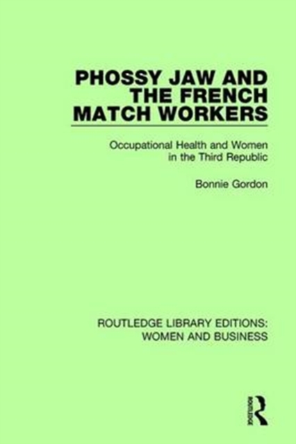 Phossy Jaw and the French Match Workers : Occupational Health and Women In the Third Republic, Paperback / softback Book
