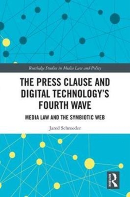 The Press Clause and Digital Technology's Fourth Wave : Media Law and the Symbiotic Web, Hardback Book