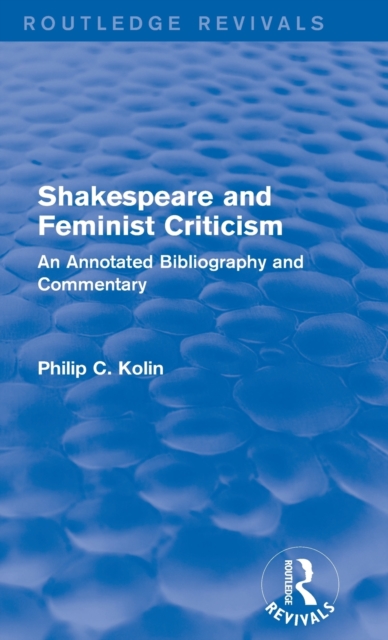 Routledge Revivals: Shakespeare and Feminist Criticism (1991) : An Annotated Bibliography and Commentary, Hardback Book