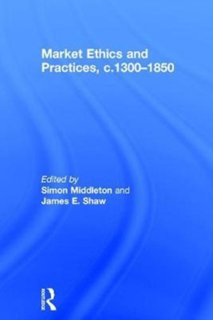 Market Ethics and Practices, c.1300-1850, Hardback Book