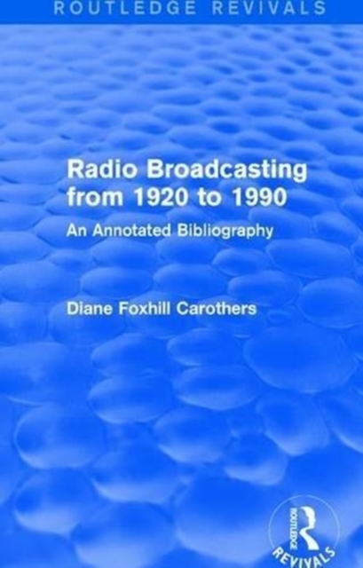 Routledge Revivals: Radio Broadcasting from 1920 to 1990 (1991) : An Annotated Bibliography, Paperback / softback Book
