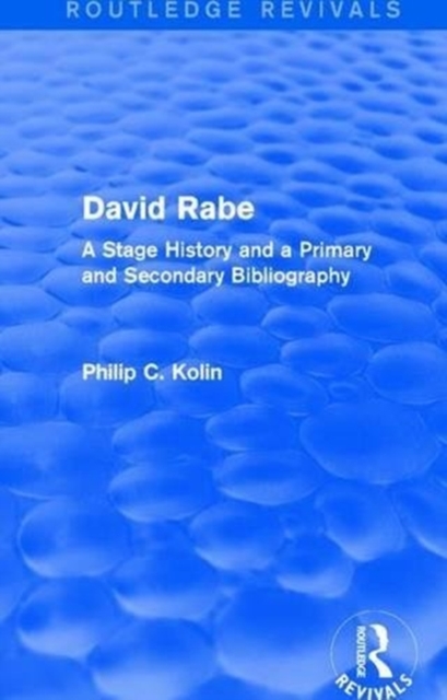 Routledge Revivals: David Rabe (1988) : A Stage History and a Primary and Secondary Bibliography, Paperback / softback Book