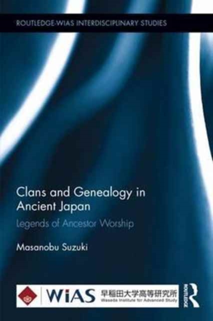 Clans and Genealogy in Ancient Japan : Legends of Ancestor Worship, Hardback Book