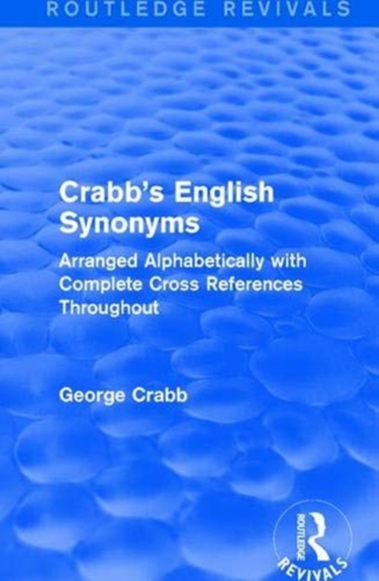 Routledge Revivals: Crabb's English Synonyms (1916) : Arranged Alphabetically with Complete Cross References Throughout, Paperback / softback Book