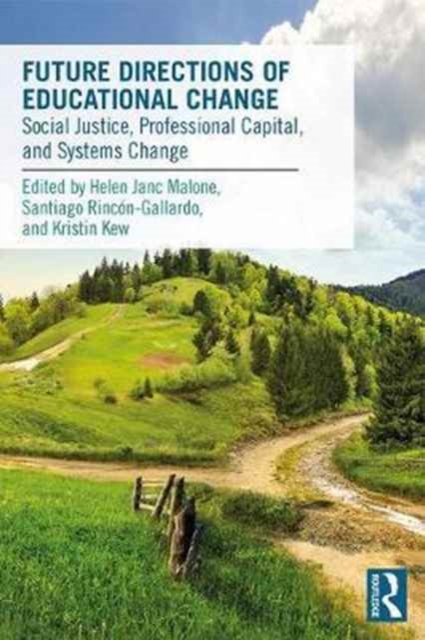 Future Directions of Educational Change : Social Justice, Professional Capital, and Systems Change, Paperback / softback Book