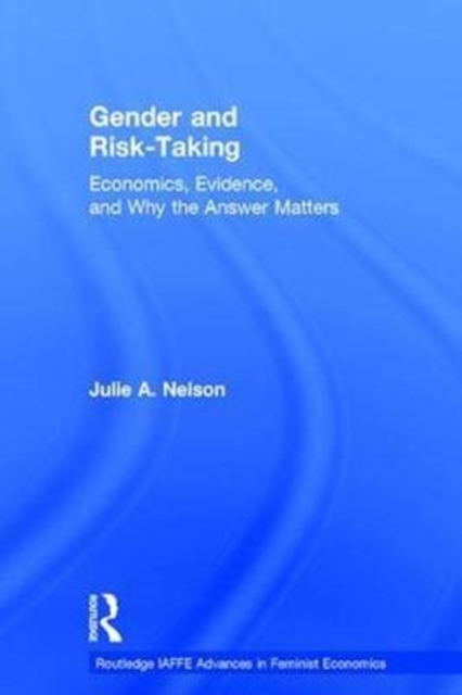Gender and Risk-Taking : Economics, Evidence, and Why the Answer Matters, Hardback Book