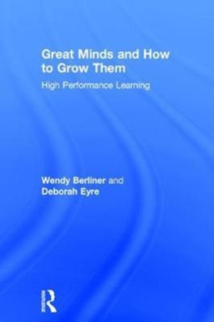 Great Minds and How to Grow Them : High Performance Learning, Hardback Book