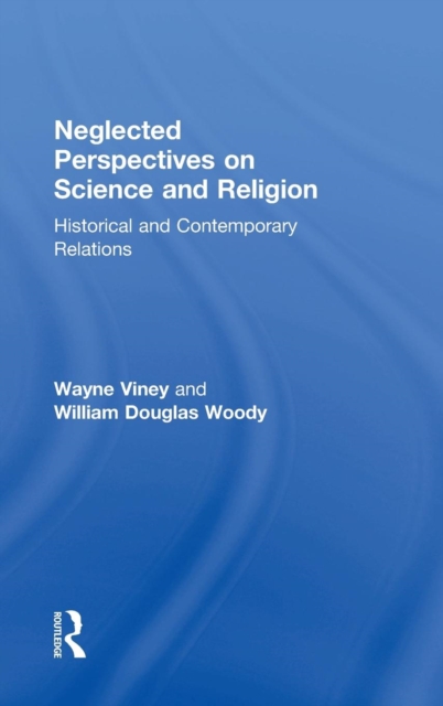 Neglected Perspectives on Science and Religion : Historical and Contemporary Relations, Hardback Book