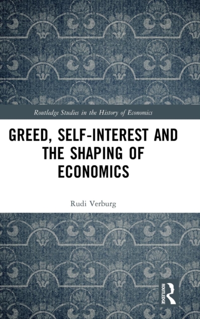 Greed, Self-Interest and the Shaping of Economics, Hardback Book