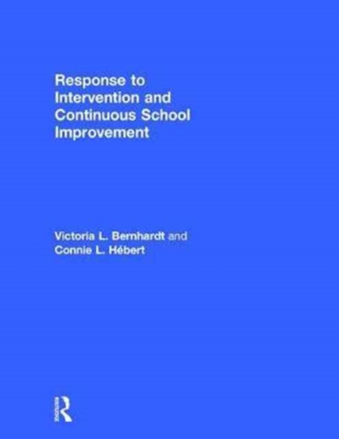 Response to Intervention and Continuous School Improvement : How to Design, Implement, Monitor, and Evaluate a Schoolwide Prevention System, Hardback Book