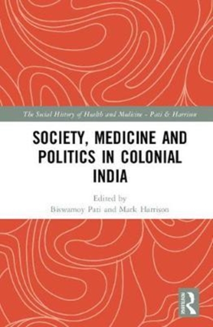 Society, Medicine and Politics in Colonial India, Hardback Book