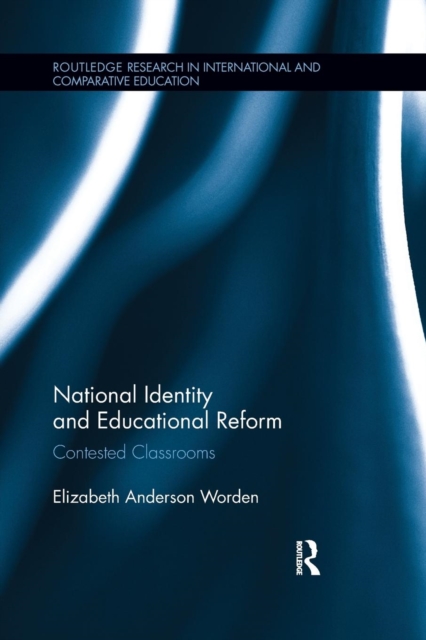 National Identity and Educational Reform : Contested Classrooms, Paperback / softback Book