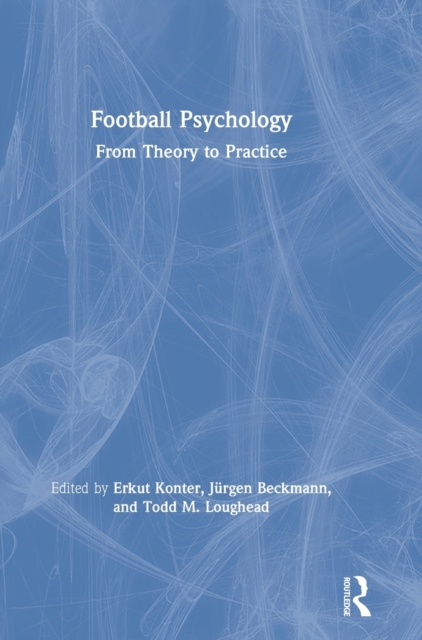 Football Psychology : From Theory to Practice, Hardback Book