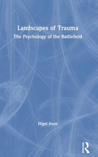 Landscapes of Trauma : The Psychology of the Battlefield, Hardback Book