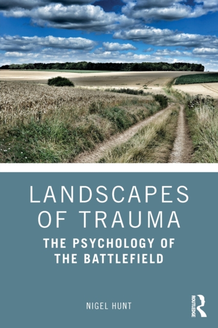 Landscapes of Trauma : The Psychology of the Battlefield, Paperback / softback Book