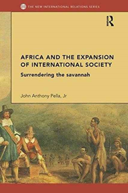 Africa and the Expansion of International Society : Surrendering the Savannah, Paperback / softback Book