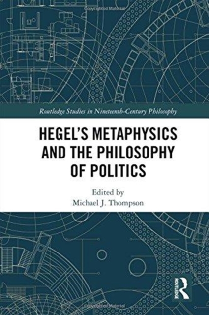 Hegel’s Metaphysics and the Philosophy of Politics, Hardback Book