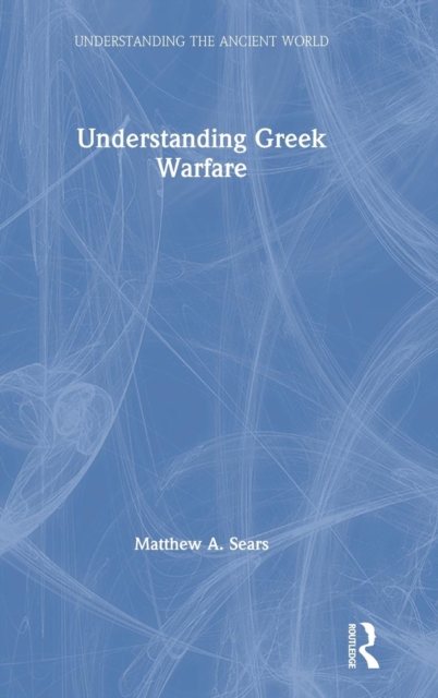 Understanding Greek Warfare, Hardback Book